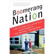 Boomerang Nation How to Survive Living with Your Parents...the Second Time Around