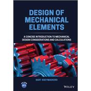 Design of Mechanical Elements A Concise Introduction to Mechanical Design Considerations and Calculations