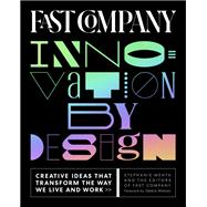 Fast Company Innovation by Design Creative Ideas That Transform the Way We Live and Work