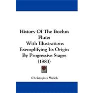 History of the Boehm Flute : With Illustrations Exemplifying Its Origin by Progressive Stages (1883)