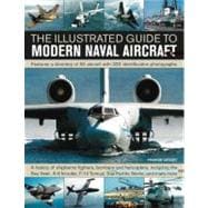 The Illustrated Guide to Modern Naval Aircraft Features a directory of 55 aircraft with 330 identification photographs