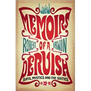 Memoirs of a Dervish: Sufis, Mystics and the Sixties