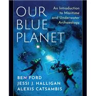 Our Blue Planet: An Introduction to Maritime and Underwater Archaeology