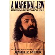 A Marginal Jew: Rethinking the Historical Jesus, Mentor, Message, and Miracles, Volume II