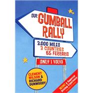 Our Gumball Rally : 3000 Miles, 3 Countries, 65 Ferraris, Only 1 Volvo