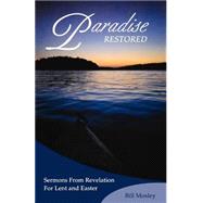 Paradise Restored: Sermons from Revelation for Lent and Easter