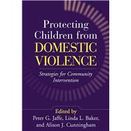Protecting Children from Domestic Violence Strategies for Community Intervention