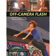 Off-Camera Flash Creative Techniques for Digital Photographers