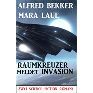 Raumkreuzer meldet Invasion: Zwei Science Fiction Romane