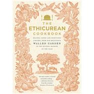 The Ethicurean Cookbook Recipes, Foods and Spirituous Liquors, from Our Bounteous Walled Gardens in the Several Seasons of the Year,9780091949921