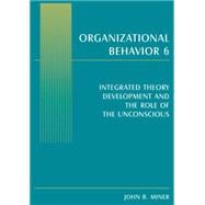 Organizational Behavior 6: Integrated Theory Development and The Role of the Unconscious