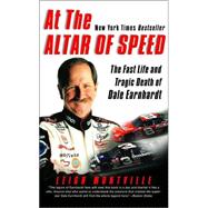 At the Altar of Speed : The Fast Life and Tragic Death of Dale Earnhardt