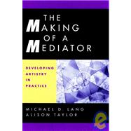 The Making of a Mediator Developing Artistry in Practice