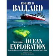 Adventures in Ocean Exploration From the Discovery of the Titanic to the Search for Noah's Flood