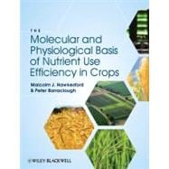 The Molecular and Physiological Basis of Nutrient Use Efficiency in Crops