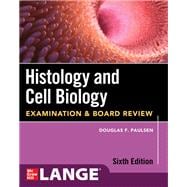 Histology and Cell Biology: Examination and Board Review, Sixth Edition