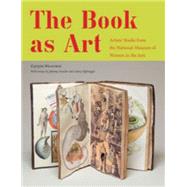 The Book As Art Artists' Books from the National Museum of Women in the Arts