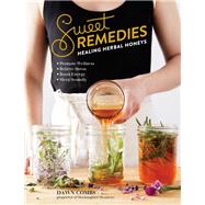 Sweet Remedies Healing Herbal Honeys