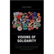 Visions of Solidarity U.S. Peace Activists in Nicaragua from War to Women's Activism and Globalization