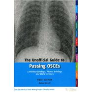 The Unofficial Guide to Passing OSCEs Candidate Briefings, Patient Briefings and Mark Schemes