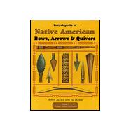 Encyclopedia of Native American Bows, Arrows & Quivers; Volume 1:  Northeast, Southeast, and Midwest