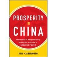 Prosperity in China:  International Responsibility and Opportunity for a Growing Power International Responsibility and Opportunity for a Growing Power