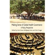Making Sense of Global Health Governance A Policy Perspective