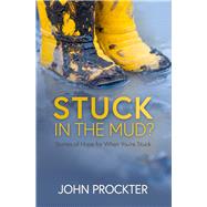 Stuck in the Mud Stories of Hope for When You're Stuck