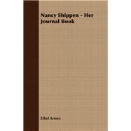 Nancy Shippen, Her Journal Book: The International Romance of a Young Lady of Fashion of Colonial Philapelphia with Letters to Her and About Her