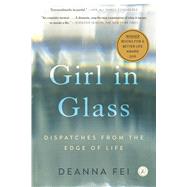 Girl in Glass Dispatches from the Edge of Life