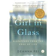 Girl in Glass Dispatches from the Edge of Life