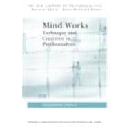 Mind Works: Technique and Creativity in Psychoanalysis