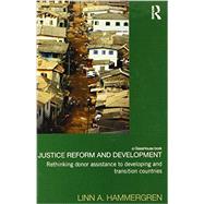 Justice Reform and Development: Rethinking Donor Assistance to Developing and Transitional Countries
