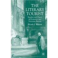 The Literary Tourist Readers and Places in Romantic and Victorian Britain