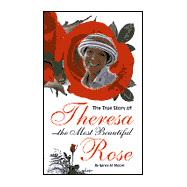 The True Story of Theresa the Most Beautiful Rose