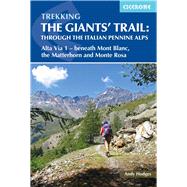 Trekking The Giants' Trail: Through the Italian Pennine Alps Atla Via 1 - Beneath Mont Blac, the Matterhorn and Monte Rose