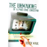 The Unmaking of a Part-Time Christian