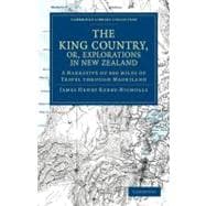 The King Country, Or, Explorations in New Zealand