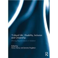 'Cultural Life', Disability, Inclusion and Citizenship: Moving Beyond Leisure in Isolation