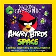 National Geographic Angry Birds Space A Furious Flight Into the Final Frontier