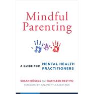 Mindful Parenting A Guide for Mental Health Practitioners