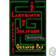 Labyrinth of Solitude : The Other Mexico and Return to the Labyrinth of Solitude and The U. S. A. and The Philanthropic Ogre