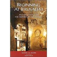 Beginning at Jerusalem : Five Reflections on the History of the Church
