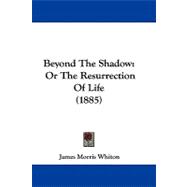 Beyond the Shadow : Or the Resurrection of Life (1885)