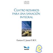 Cuatro Rosarios para una sanacion integral/ Four rosaries for an integral sanation book cover, ISBN 9789505079926
