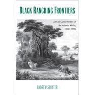 Black Ranching Frontiers : African Cattle Herders of the Atlantic World, 1500-1900