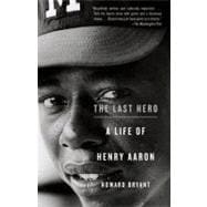 The Last Hero A Life of Henry Aaron