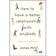 How to Have a Better Relationship With Anybody