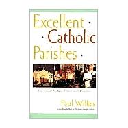 Excellent Catholic Parishes : The Guide to Best Places and Practices