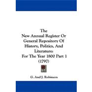 New Annual Register or General Repository of History, Politics, and Literature : For the Year 1800 Part 1 (1797)